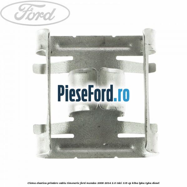 Clema elastica prindere cablu timonerie Ford Mondeo 2008-2014 2.0 TDCi 115 cp KLBA, LPBA, TYBA diesel