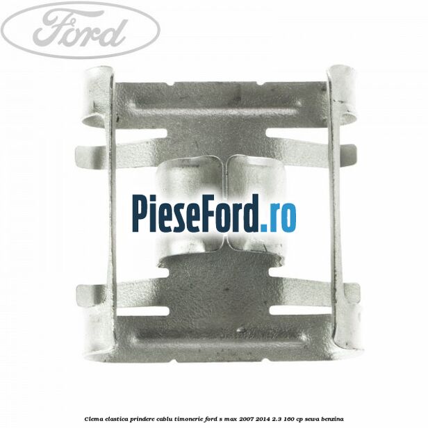 Clema elastica prindere cablu timonerie Ford S-Max 2007-2014 2.3 160 cp SEWA benzina