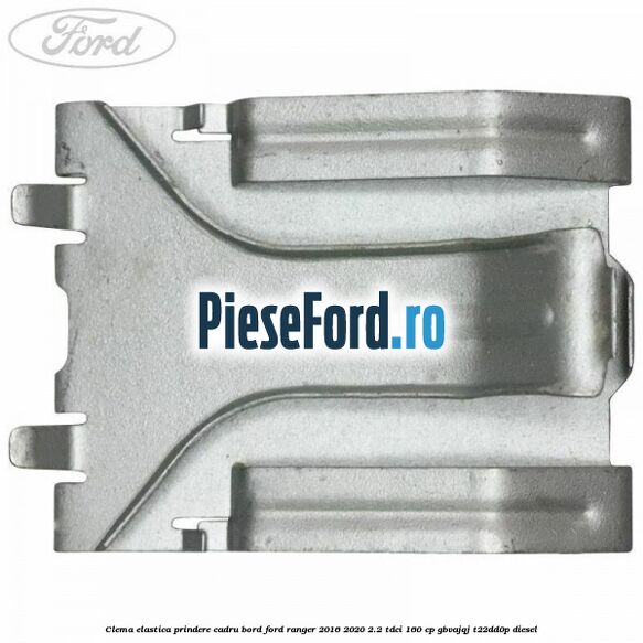 Clema elastica prindere cadru bord Ford Ranger 2016-2020 2.2 TDCi 160 cp GBVAJQJ, T22DD0P diesel