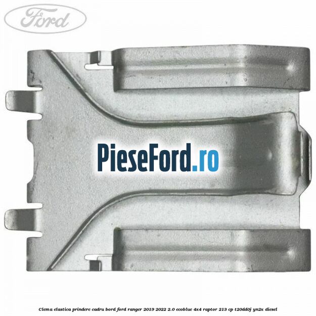 Clema elastica prindere cadru bord Ford Ranger 2019-2022 2.0 EcoBlue 4x4 Raptor 213 cp T20DD0J, YN2X diesel