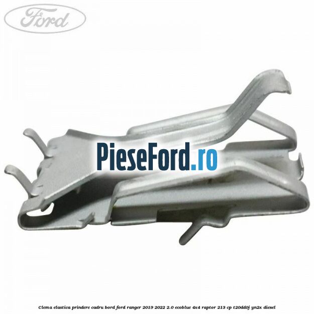 Clema elastica prindere cadru bord Ford Ranger 2019-2022 2.0 EcoBlue 4x4 Raptor 213 cp T20DD0J, YN2X diesel