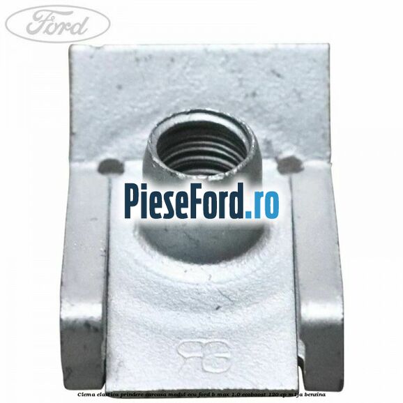 Clema elastica prindere carcasa modul ECU Ford B-Max 1.0 EcoBoost 120 cp M1JA benzina