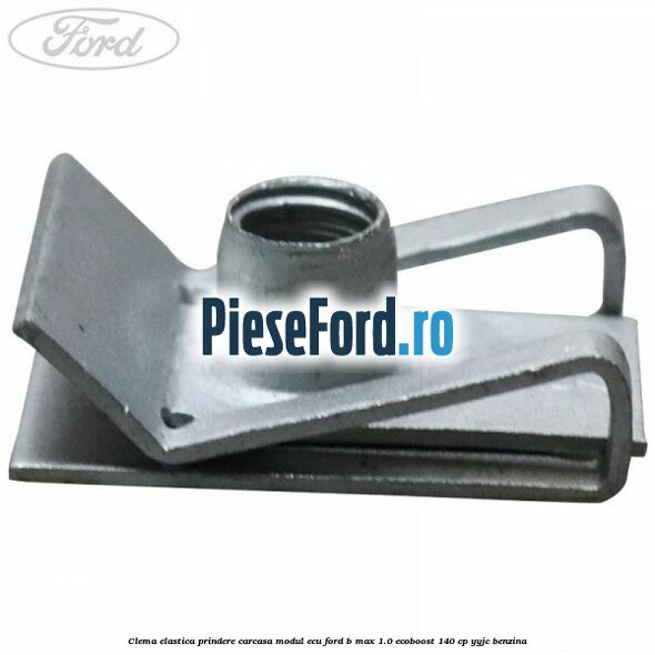 Clema elastica prindere carcasa modul ECU Ford B-Max 1.0 EcoBoost 140 cp YYJC benzina