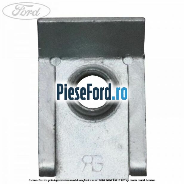 Clema elastica prindere carcasa modul ECU Ford C-Max 2016-2020 1.6 Ti 120 cp MUDA, MUDD benzina