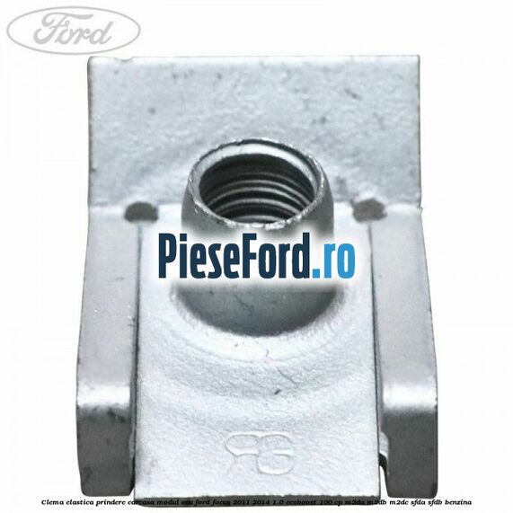 Clema elastica prindere carcasa modul ECU Ford Focus 2011-2014 1.0 EcoBoost 100 cp M2DA, M2DB, M2DC, SFDA, SFDB benzina