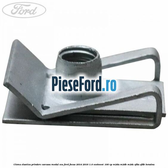 Clema elastica prindere carcasa modul ECU Ford Focus 2014-2018 1.0 EcoBoost 100 cp M2DA, M2DB, M2DC, SFDA, SFDB benzina