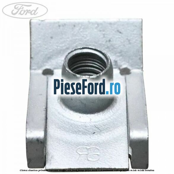 Clema elastica prindere carcasa modul ECU Ford Focus 2014-2018 1.0 EcoBoost 125 cp M1DA, M1DC, M1DD benzina