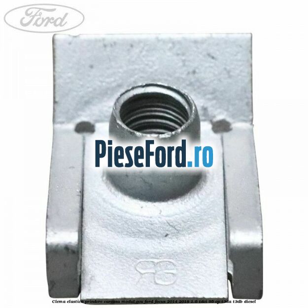 Clema elastica prindere carcasa modul ECU Ford Focus 2014-2018 1.6 TDCi 95 cp Clema elastica prindere carcasa modul ECU Ford Focus 2014-2018 1.6 TDCi 95 cp T3DA, T3DB diesel