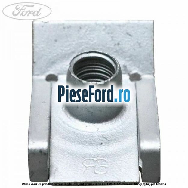 Clema elastica prindere carcasa modul ECU Ford Grand C-Max 2011-2015 1.6 EcoBoost 150 cp JQDA, JQDB benzina