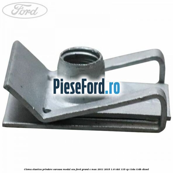 Clema elastica prindere carcasa modul ECU Ford Grand C-Max 2011-2015 1.6 TDCi 115 cp T1DA, T1DB diesel