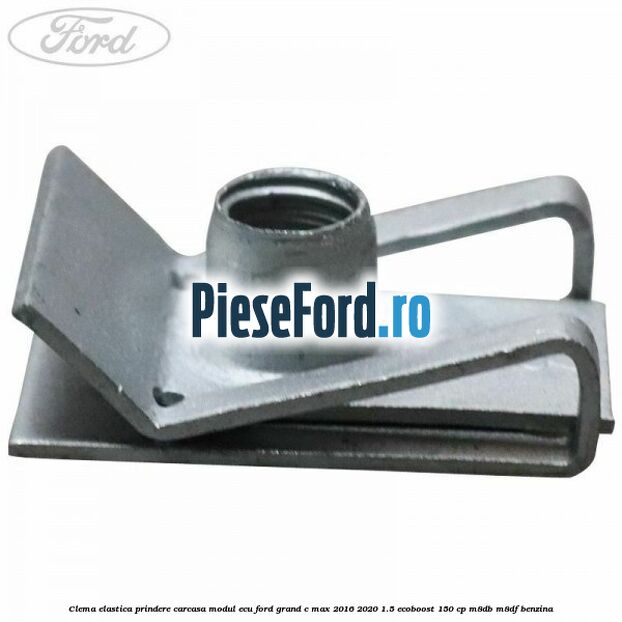 Clema elastica prindere carcasa modul ECU Ford Grand C-Max 2016-2020 1.5 EcoBoost 150 cp M8DB, M8DF benzina