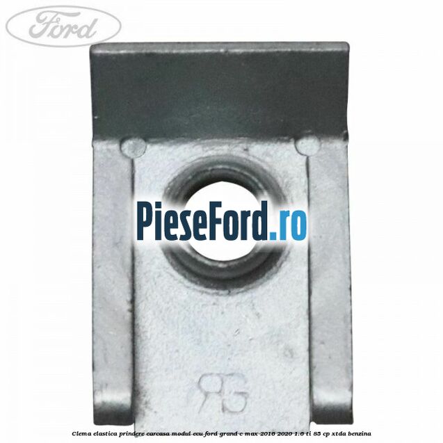 Clema elastica prindere carcasa modul ECU Ford Grand C-Max 2016-2020 1.6 Ti 85 cp Clema elastica prindere carcasa modul ECU Ford Grand C-Max 2016-2020 1.6 Ti 85 cp XTDA benzina