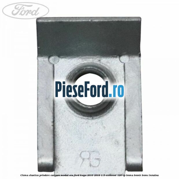 Clema elastica prindere carcasa modul ECU Ford Kuga 2016-2018 1.5 EcoBoost 120 cp BNMA, BNMB, BNMC benzina
