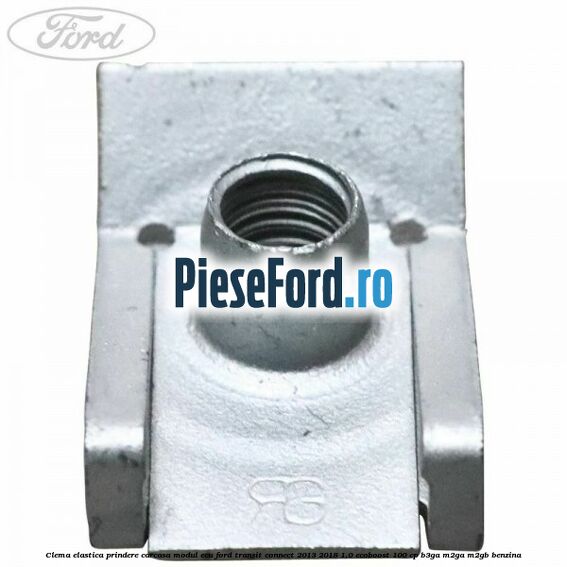 Clema elastica prindere carcasa modul ECU Ford Transit Connect 2013-2018 1.0 EcoBoost 100 cp B3GA, M2GA, M2GB benzina