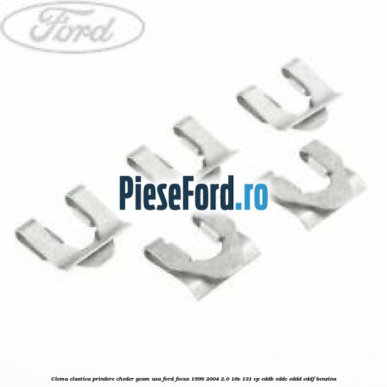 Clema elastica prindere cheder geam usa Ford Focus 1998-2004 2.0 16V 131 cp EDDB, EDDC, EDDD, EDDF benzina