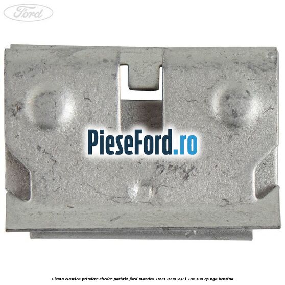 Clema elastica prindere cheder parbriz Ford Mondeo 1993-1996 2.0 i 16V 136 cp NGA benzina