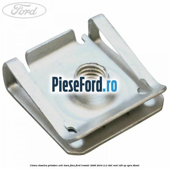 Clema elastica prindere colt bara fata Ford Transit 2006-2014 2.2 TDCi RWD 125 cp CYRA diesel