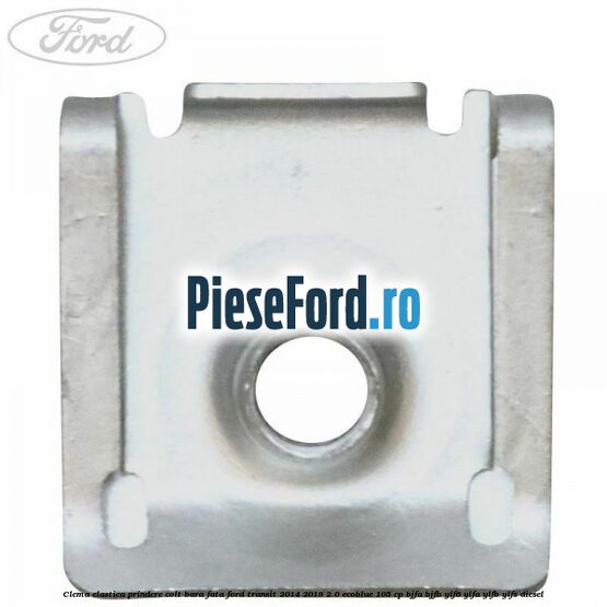 Clema elastica prindere colt bara fata Ford Transit 2014-2018 2.0 EcoBlue 105 cp BJFA, BJFB, YLF6, YLFA, YLFB, YLFS diesel