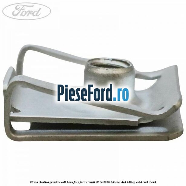 Clema elastica prindere colt bara fata Ford Transit 2014-2018 2.2 TDCi 4x4 155 cp CV24, CVR5 diesel