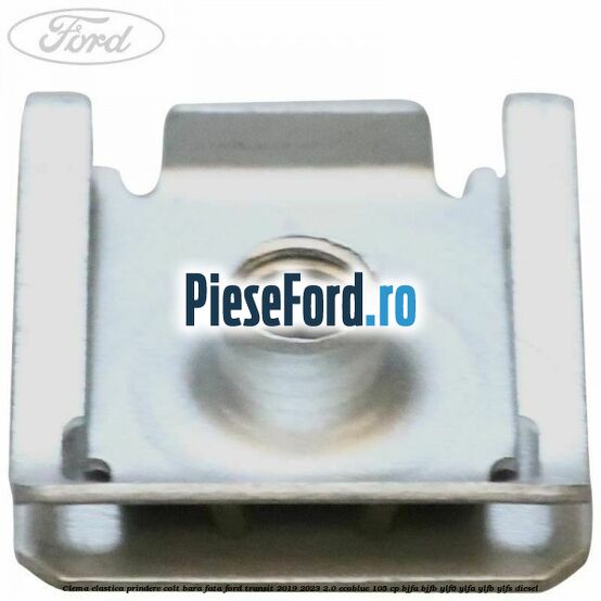 Clema elastica prindere colt bara fata Ford Transit 2019-2023 2.0 EcoBlue 105 cp BJFA, BJFB, YLF6, YLFA, YLFB, YLFS diesel