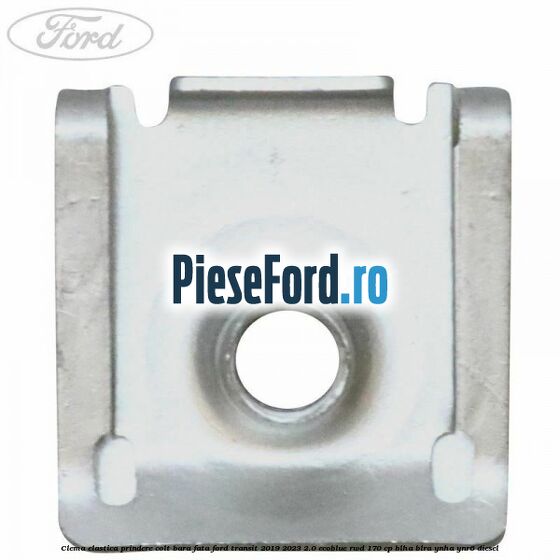 Clema elastica prindere colt bara fata Ford Transit 2019-2023 2.0 EcoBlue RWD 170 cp BLHA, BLRA, YNHA, YNR6 diesel