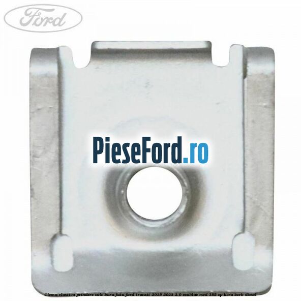 Clema elastica prindere colt bara fata Ford Transit 2019-2023 2.0 EcoBlue RWD 185 cp BCRA, BCRB diesel