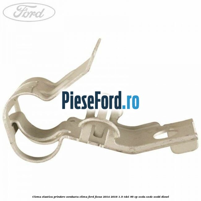 Clema elastica prindere conducta clima Ford Focus 2014-2018 1.5 TDCi 95 cp XXDA, XXDC, XXDD diesel