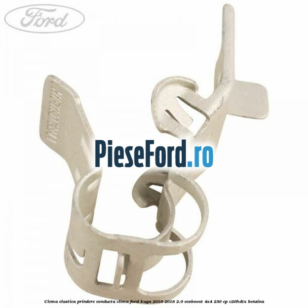 Clema elastica prindere conducta clima Ford Kuga 2016-2018 2.0 EcoBoost 4x4 230 cp C20HDTX benzina