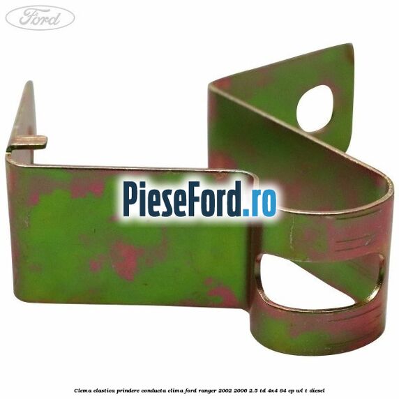 Clema elastica prindere conducta clima Ford Ranger 2002-2006 2.5 TD 4x4 84 cp WL-T diesel