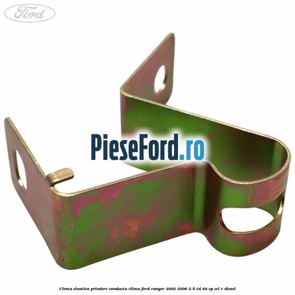 Clema elastica prindere conducta clima Ford Ranger 2002-2006 2.5 TD 84 cp WL-T diesel