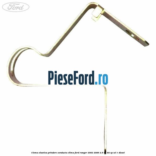 Clema elastica prindere conducta clima Ford Ranger 2002-2006 2.5 TD 84 cp WL-T diesel