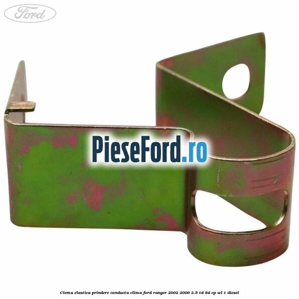 Clema elastica prindere conducta clima Ford Ranger 2002-2006 2.5 TD 84 cp WL-T diesel