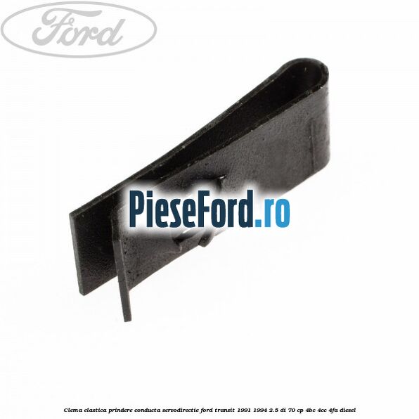 Clema elastica prindere conducta servodirectie Ford Transit 1991-1994 2.5 DI 70 cp Clema elastica prindere conducta servodirectie Ford Transit 1991-1994 2.5 DI 70 cp 4BC, 4CC, 4FA diesel