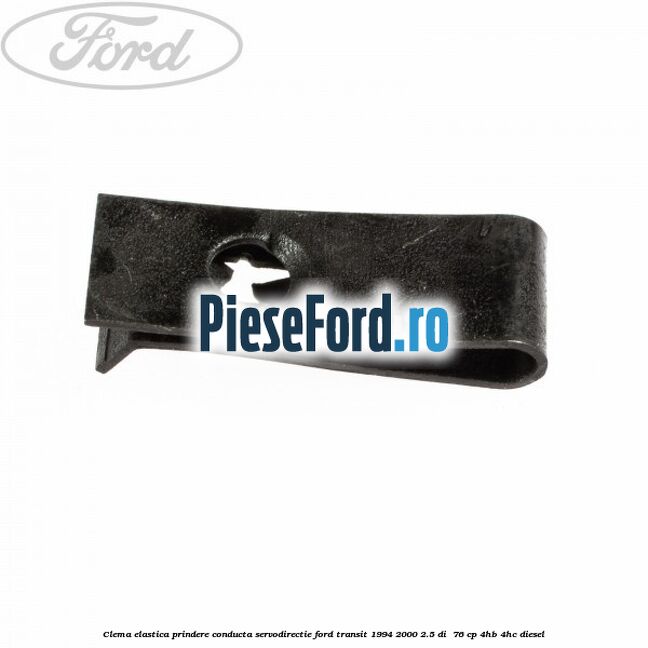 Clema elastica prindere conducta servodirectie Ford Transit 1994-2000 2.5 DI  76 cp 4HB, 4HC diesel