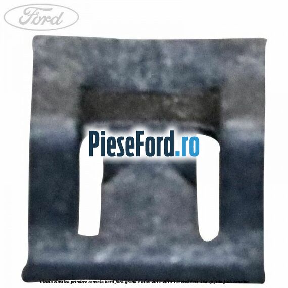 Clema elastica prindere consola bord Ford Grand C-Max 2011-2015 1.6 EcoBoost 182 cp JTDA, JTDB benzina