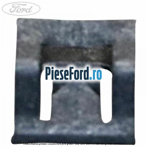 Clema elastica prindere consola bord Ford Grand C-Max 2011-2015 1.6 TDCi 115 cp T1DA, T1DB diesel