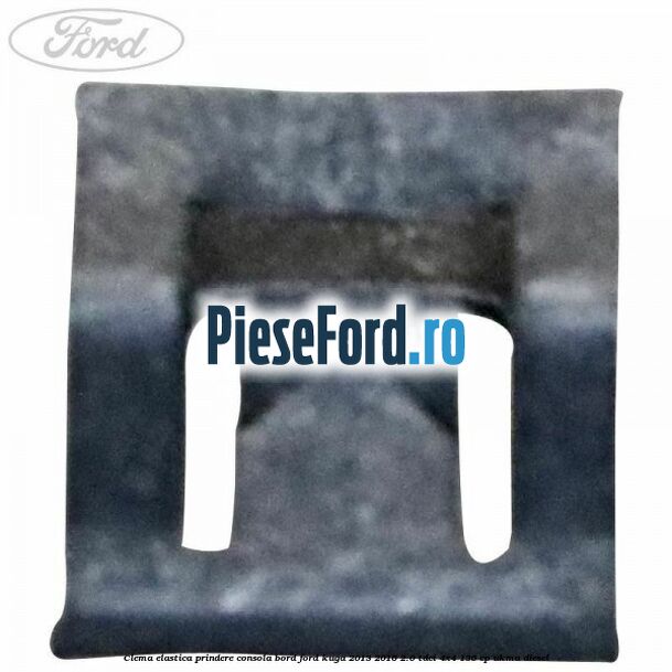 Clema elastica prindere consola bord Ford Kuga 2013-2016 2.0 TDCi 4x4 136 cp Clema elastica prindere consola bord Ford Kuga 2013-2016 2.0 TDCi 4x4 136 cp UKMA diesel