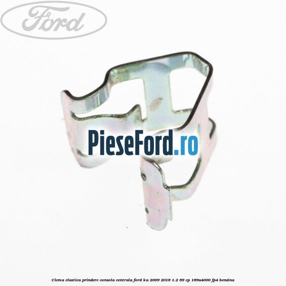 Clema elastica prindere consola centrala Ford Ka 2009-2016 1.2 69 cp 169A4000, FP4 benzina