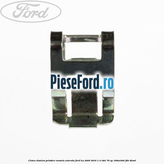 Clema elastica prindere consola centrala Ford Ka 2009-2016 1.3 TDCi 75 cp 169A1000, FD4 diesel