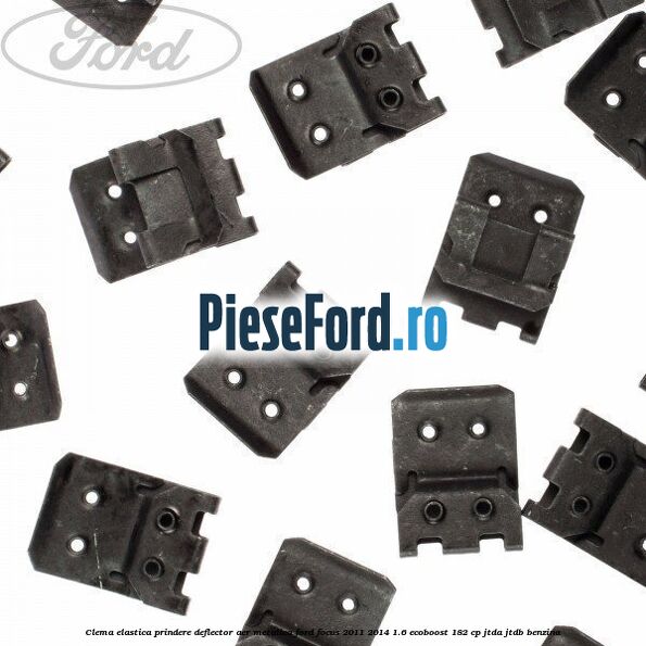 Clema elastica prindere deflector aer metalica Ford Focus 2011-2014 1.6 EcoBoost 182 cp Clema elastica prindere deflector aer metalica Ford Focus 2011-2014 1.6 EcoBoost 182 cp JTDA, JTDB benzina