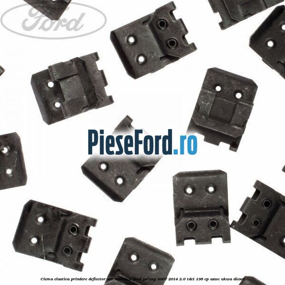 Clema elastica prindere deflector aer metalica Ford Galaxy 2007-2014 2.0 TDCi 136 cp AZWC, UKWA diesel