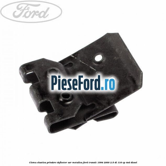 Clema elastica prindere deflector aer metalica Ford Transit 1994-2000 2.5 DI 116 cp