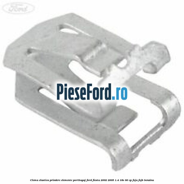 Clema elastica prindere elemente portbagaj Ford Fiesta 2002-2005 1.4 16V 80 cp Clema elastica prindere elemente portbagaj Ford Fiesta 2002-2005 1.4 16V 80 cp FXJA, FXJB benzina