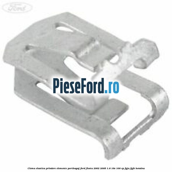 Clema elastica prindere elemente portbagaj Ford Fiesta 2002-2005 1.6 16V 100 cp FYJA, FYJB benzina