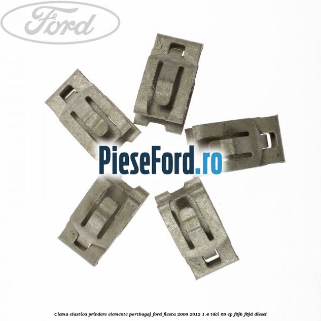 Clema elastica prindere elemente portbagaj Ford Fiesta 2008-2012 1.4 TDCi 68 cp F6JB, F6JD diesel