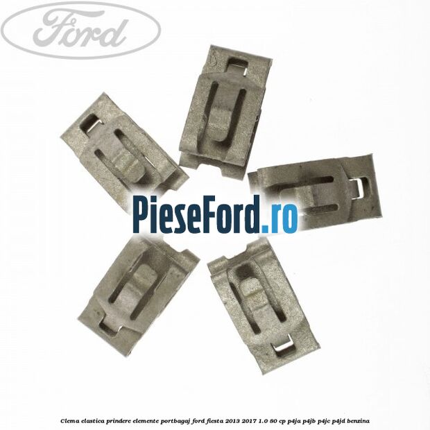 Clema elastica prindere elemente portbagaj Ford Fiesta 2013-2017 1.0 80 cp P4JA, P4JB, P4JC, P4JD benzina