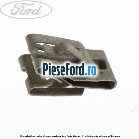 Clema elastica prindere elemente portbagaj Ford Fiesta 2013-2017 1.25 82 cp SNJA, SNJB, SNJC, SNJD benzina