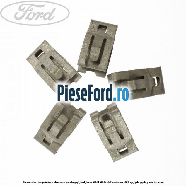 Clema elastica prindere elemente portbagaj Ford Focus 2011-2014 1.6 EcoBoost 150 cp JQDA, JQDB, YUDA benzina