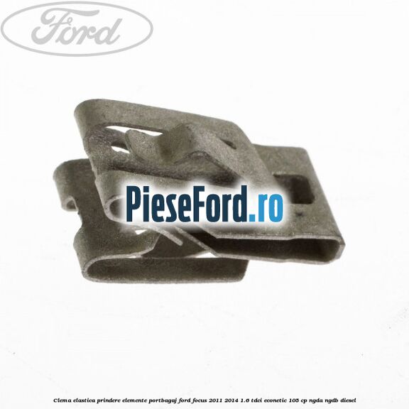 Clema elastica prindere elemente portbagaj Ford Focus 2011-2014 1.6 TDCi ECOnetic 105 cp NGDA, NGDB diesel