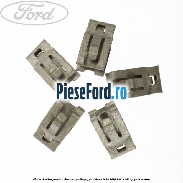 Clema elastica prindere elemente portbagaj Ford Focus 2014-2018 2.3 RS 350 cp YVDA benzina